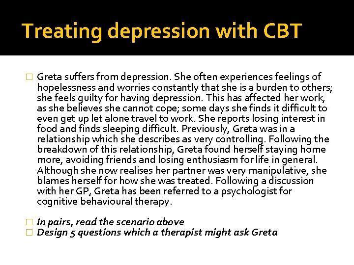 Treating depression with CBT � Greta suffers from depression. She often experiences feelings of