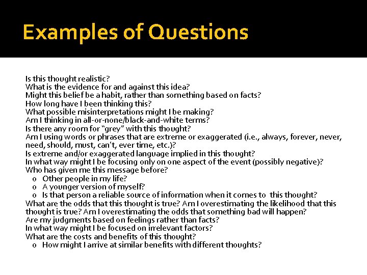 Examples of Questions Is this thought realistic? What is the evidence for and against