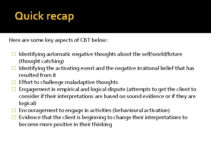 Quick recap Here are some key aspects of CBT below: � � � Identifying