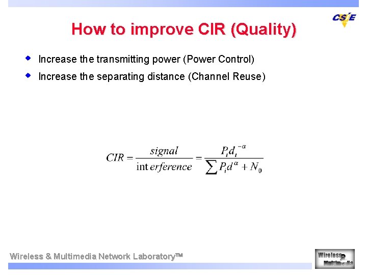 How to improve CIR (Quality) w w Increase the transmitting power (Power Control) Increase