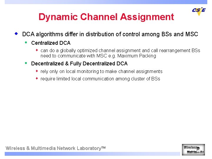 Dynamic Channel Assignment w DCA algorithms differ in distribution of control among BSs and