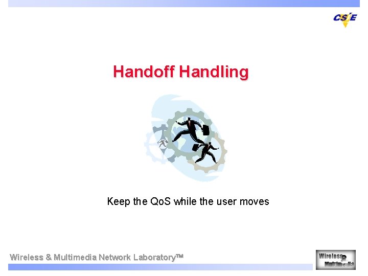 Handoff Handling Keep the Qo. S while the user moves Wireless & Multimedia Network