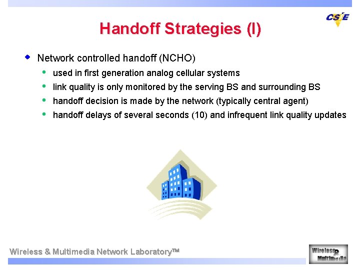 Handoff Strategies (I) w Network controlled handoff (NCHO) • • used in first generation