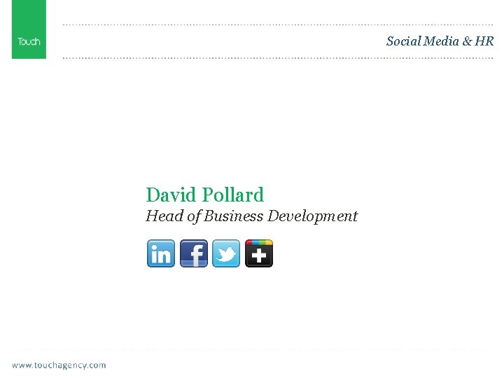 Social Media & HR David Pollard Head of Business Development 