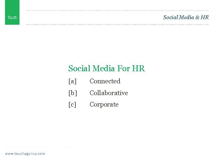 Social Media & HR Social Media For HR [a] Connected [b] Collaborative [c] Corporate