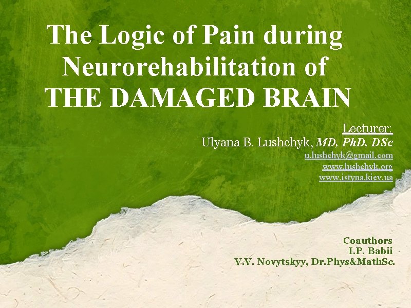 The Logic of Pain during Neurorehabilitation of THE DAMAGED BRAIN Lecturer: Ulyana B. Lushchyk,