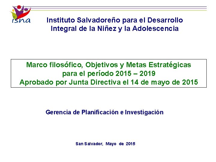 Instituto Salvadoreño para el Desarrollo Integral de la Niñez y la Adolescencia Marco filosófico,