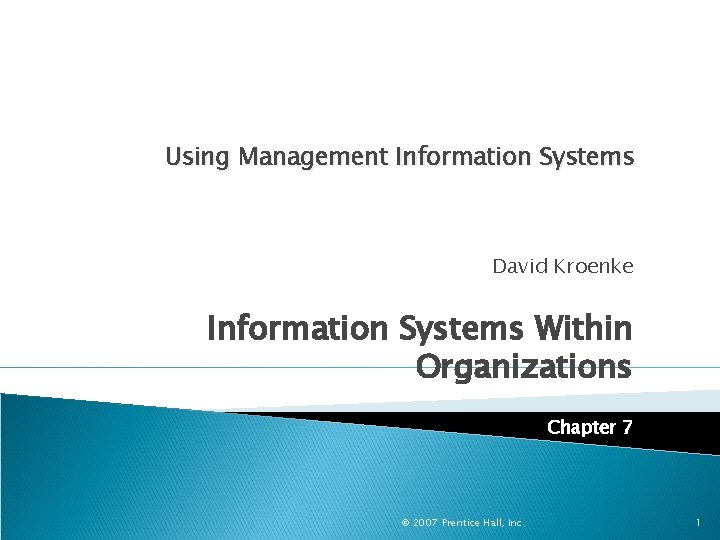 Using Management Information Systems David Kroenke Information Systems Within Organizations Chapter 7 © 2007