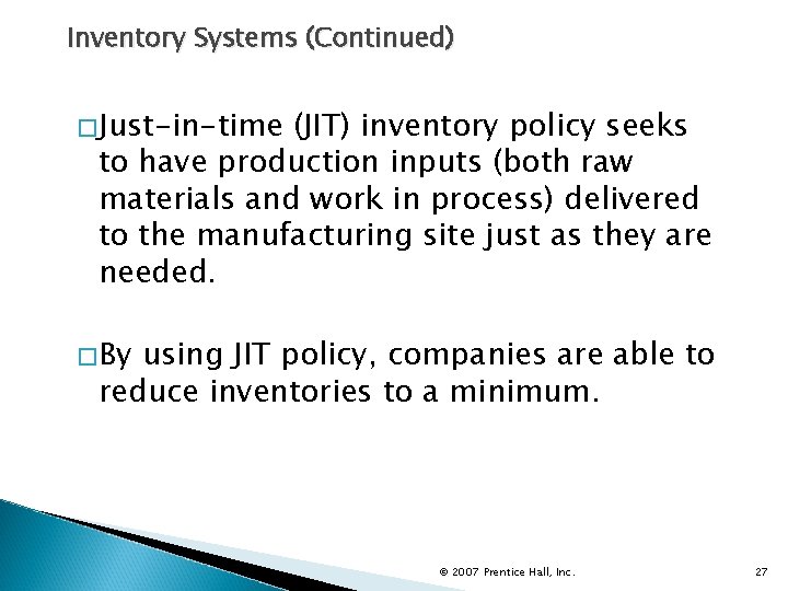 Inventory Systems (Continued) �Just-in-time (JIT) inventory policy seeks to have production inputs (both raw