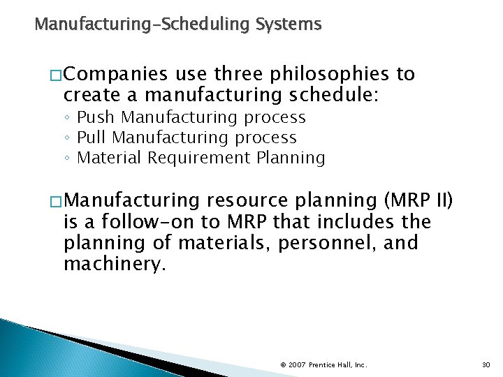 Manufacturing-Scheduling Systems �Companies use three philosophies to create a manufacturing schedule: ◦ Push Manufacturing