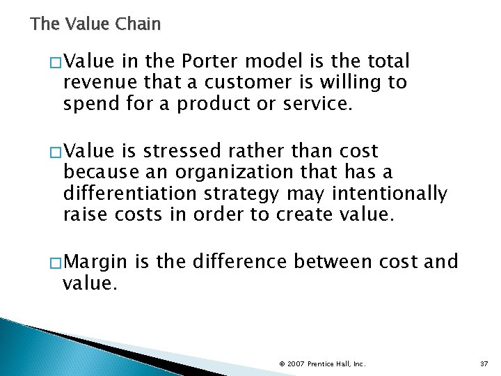 The Value Chain �Value in the Porter model is the total revenue that a