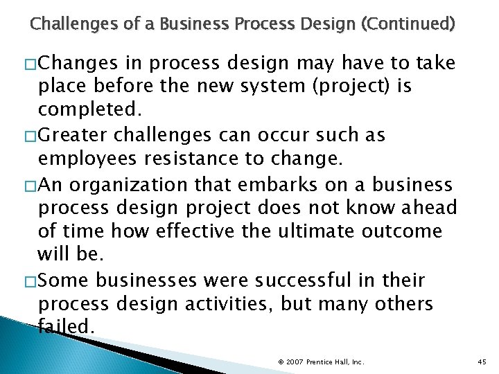 Challenges of a Business Process Design (Continued) �Changes in process design may have to