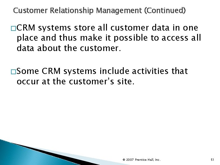 Customer Relationship Management (Continued) �CRM systems store all customer data in one place and