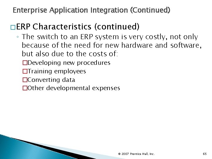 Enterprise Application Integration (Continued) �ERP Characteristics (continued) ◦ The switch to an ERP system