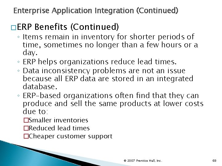 Enterprise Application Integration (Continued) �ERP Benefits (Continued) ◦ Items remain in inventory for shorter