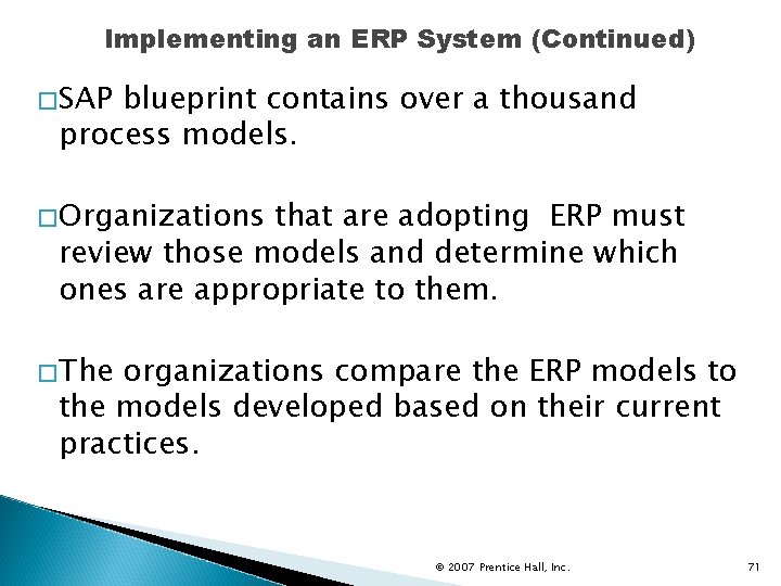 Implementing an ERP System (Continued) �SAP blueprint contains over a thousand process models. �Organizations