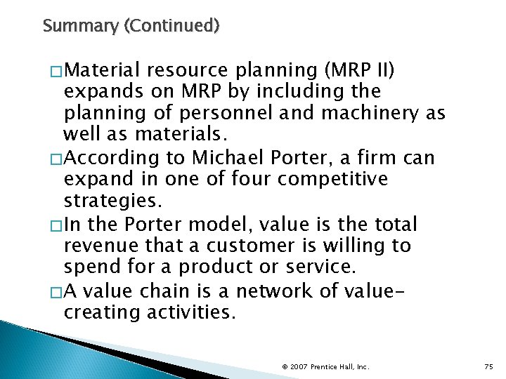 Summary (Continued) �Material resource planning (MRP II) expands on MRP by including the planning