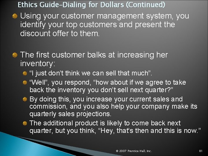 Ethics Guide–Dialing for Dollars (Continued) Using your customer management system, you identify your top