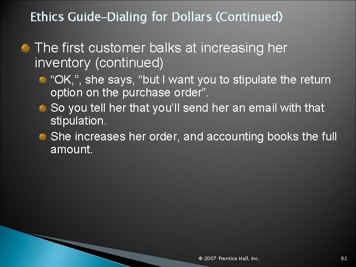 Ethics Guide–Dialing for Dollars (Continued) The first customer balks at increasing her inventory (continued)