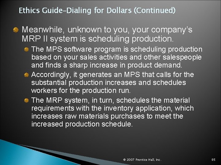 Ethics Guide–Dialing for Dollars (Continued) Meanwhile, unknown to you, your company’s MRP II system