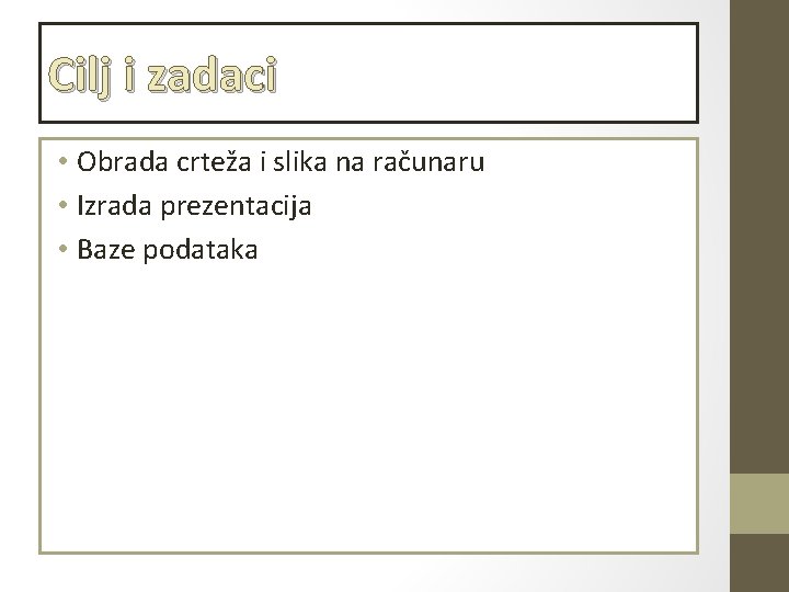 Cilj i zadaci • Obrada crteža i slika na računaru • Izrada prezentacija •