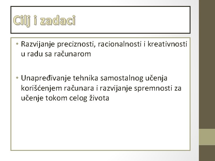 Cilj i zadaci • Razvijanje preciznosti, racionalnosti i kreativnosti u radu sa računarom •