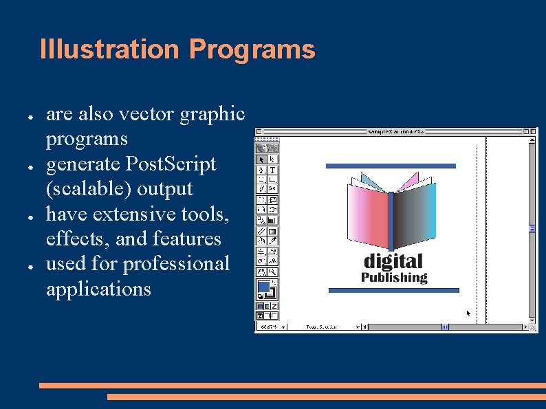 Illustration Programs ● ● are also vector graphic programs generate Post. Script (scalable) output