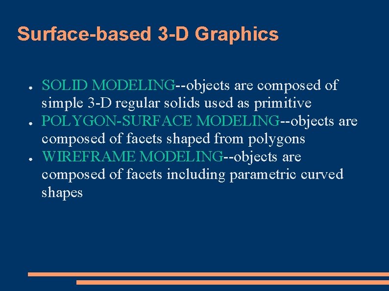 Surface-based 3 -D Graphics ● ● ● SOLID MODELING--objects are composed of simple 3