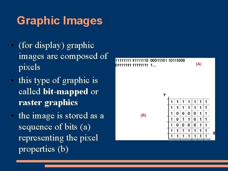 Graphic Images • (for display) graphic images are composed of pixels • this type