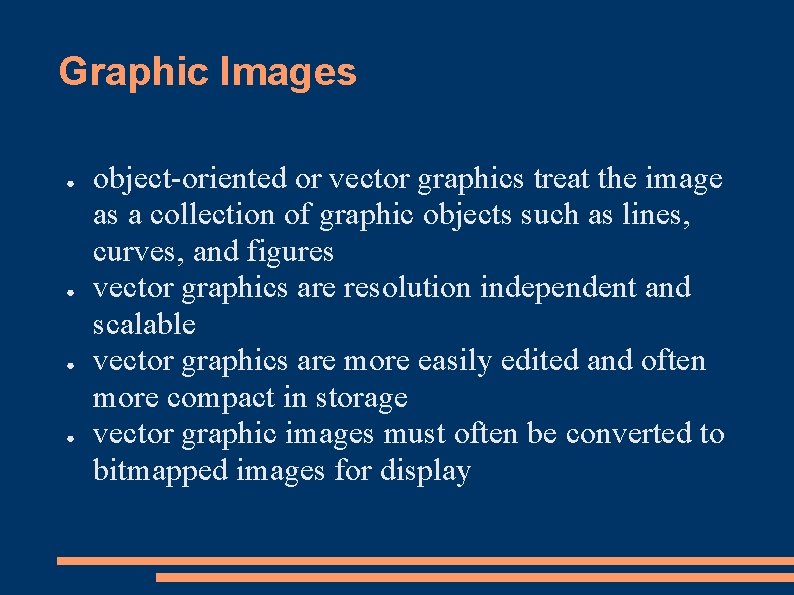 Graphic Images ● ● object-oriented or vector graphics treat the image as a collection