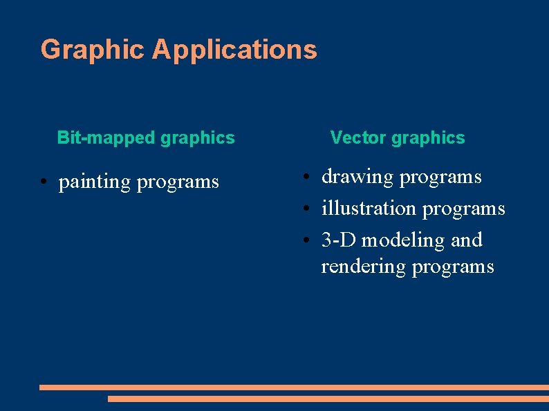 Graphic Applications Bit-mapped graphics • painting programs Vector graphics • drawing programs • illustration