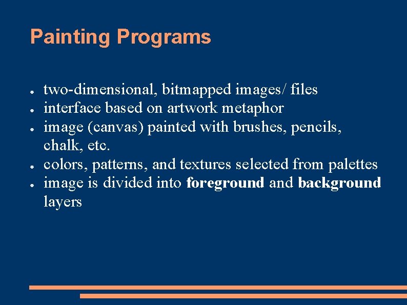 Painting Programs ● ● ● two-dimensional, bitmapped images/ files interface based on artwork metaphor