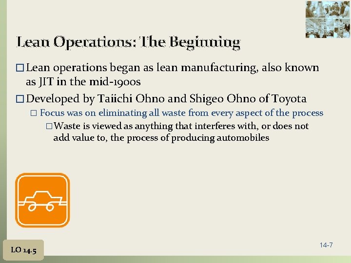 Lean Operations: The Beginning � Lean operations began as lean manufacturing, also known as