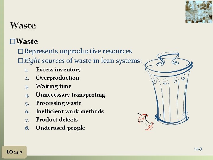 Waste � Represents unproductive resources � Eight sources of waste in lean systems: 1.