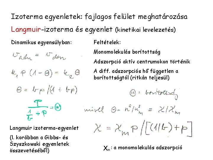 Izoterma egyenletek: fajlagos felület meghatározása Langmuir-izoterma és egyenlet (kinetikai levelezetés) Dinamikus egyensúlyban: Feltételek: Monomolekulás