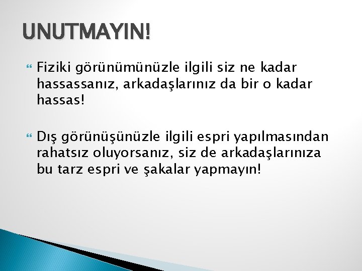 UNUTMAYIN! Fiziki görünümünüzle ilgili siz ne kadar hassassanız, arkadaşlarınız da bir o kadar hassas!