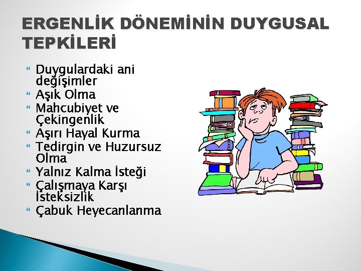 ERGENLİK DÖNEMİNİN DUYGUSAL TEPKİLERİ Duygulardaki ani değişimler Aşık Olma Mahcubiyet ve Çekingenlik Aşırı Hayal