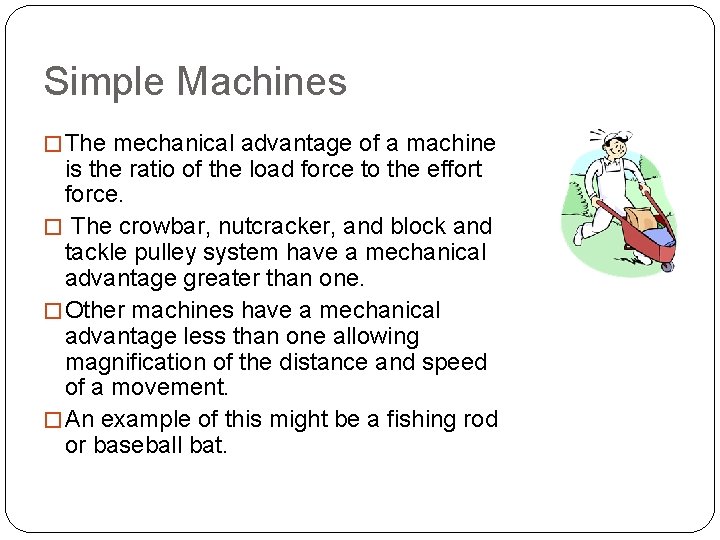 Simple Machines � The mechanical advantage of a machine is the ratio of the