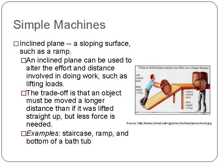 Simple Machines � Inclined plane -- a sloping surface, such as a ramp. �An