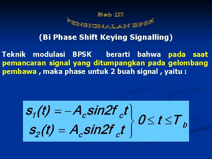 (Bi Phase Shift Keying Signalling) Teknik modulasi BPSK berarti bahwa pada saat pemancaran signal