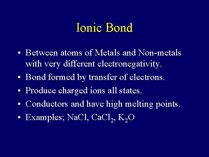 Ionic Bond • Between atoms of Metals and Non-metals with very different electronegativity. •