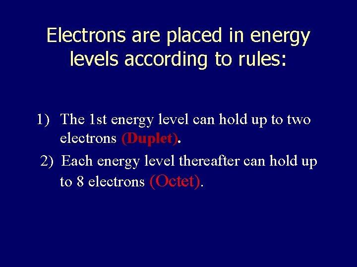 Electrons are placed in energy levels according to rules: 1) The 1 st energy