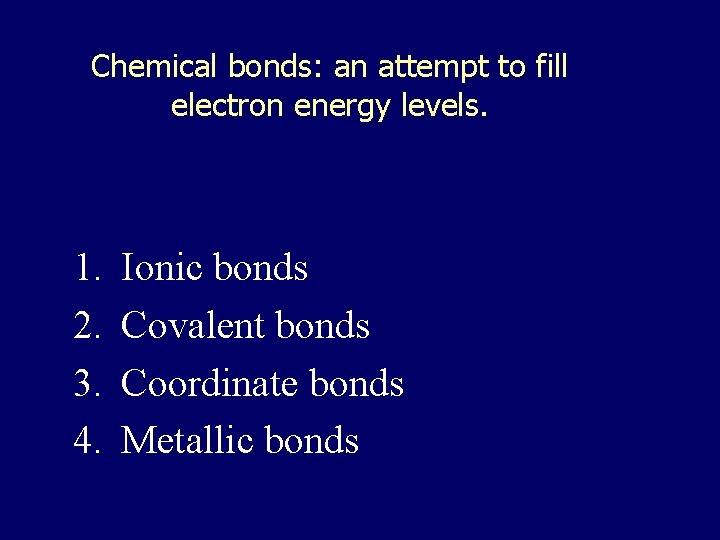 Chemical bonds: an attempt to fill electron energy levels. 1. 2. 3. 4. Ionic