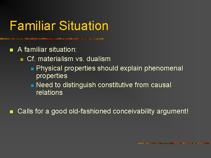 Familiar Situation n A familiar situation: n Cf. materialism vs. dualism n Physical properties Familiar Situation n A familiar situation: n Cf. materialism vs. dualism n Physical properties