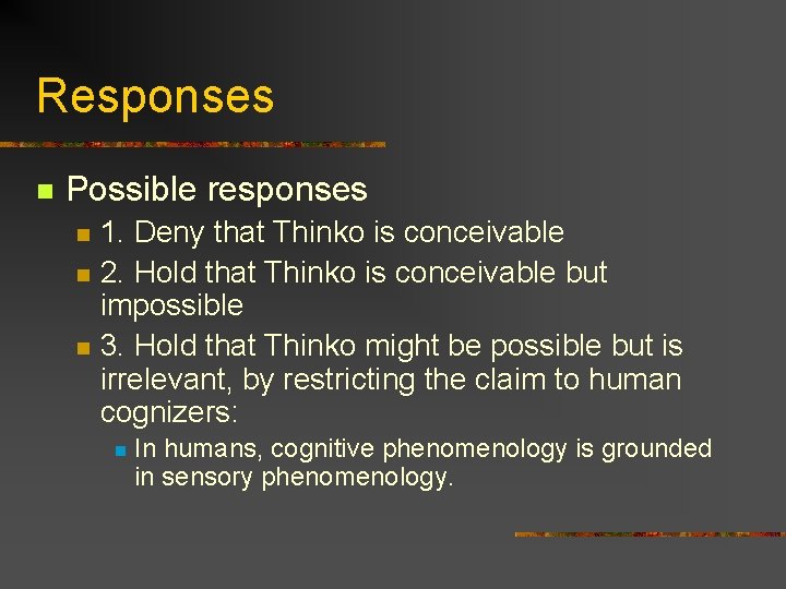 Responses n Possible responses n n n 1. Deny that Thinko is conceivable 2. Responses n Possible responses n n n 1. Deny that Thinko is conceivable 2.