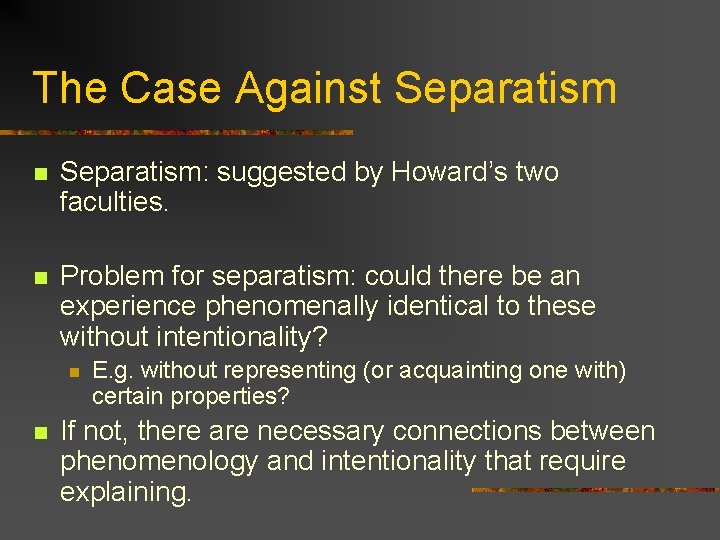 The Case Against Separatism n Separatism: suggested by Howard’s two faculties. n Problem for The Case Against Separatism n Separatism: suggested by Howard’s two faculties. n Problem for