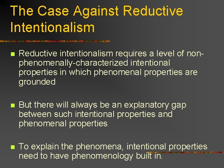 The Case Against Reductive Intentionalism n Reductive intentionalism requires a level of nonphenomenally-characterized intentional The Case Against Reductive Intentionalism n Reductive intentionalism requires a level of nonphenomenally-characterized intentional
