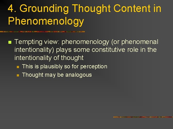 4. Grounding Thought Content in Phenomenology n Tempting view: phenomenology (or phenomenal intentionality) plays 4. Grounding Thought Content in Phenomenology n Tempting view: phenomenology (or phenomenal intentionality) plays