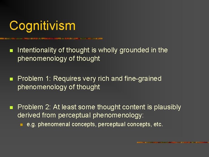 Cognitivism n Intentionality of thought is wholly grounded in the phenomenology of thought n Cognitivism n Intentionality of thought is wholly grounded in the phenomenology of thought n