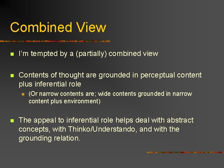 Combined View n I’m tempted by a (partially) combined view n Contents of thought Combined View n I’m tempted by a (partially) combined view n Contents of thought